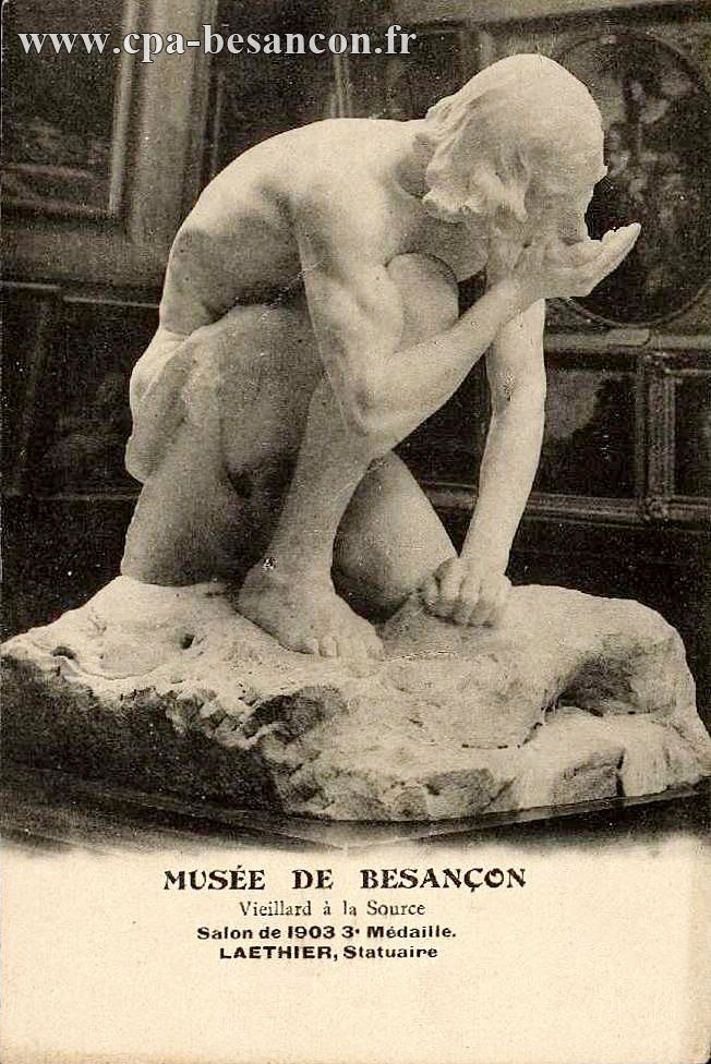 MUSÉE DE BESANÇON - Vieillard à la Source - Salon de 1903 3e Médaille. - LAETHIER, Statuaire